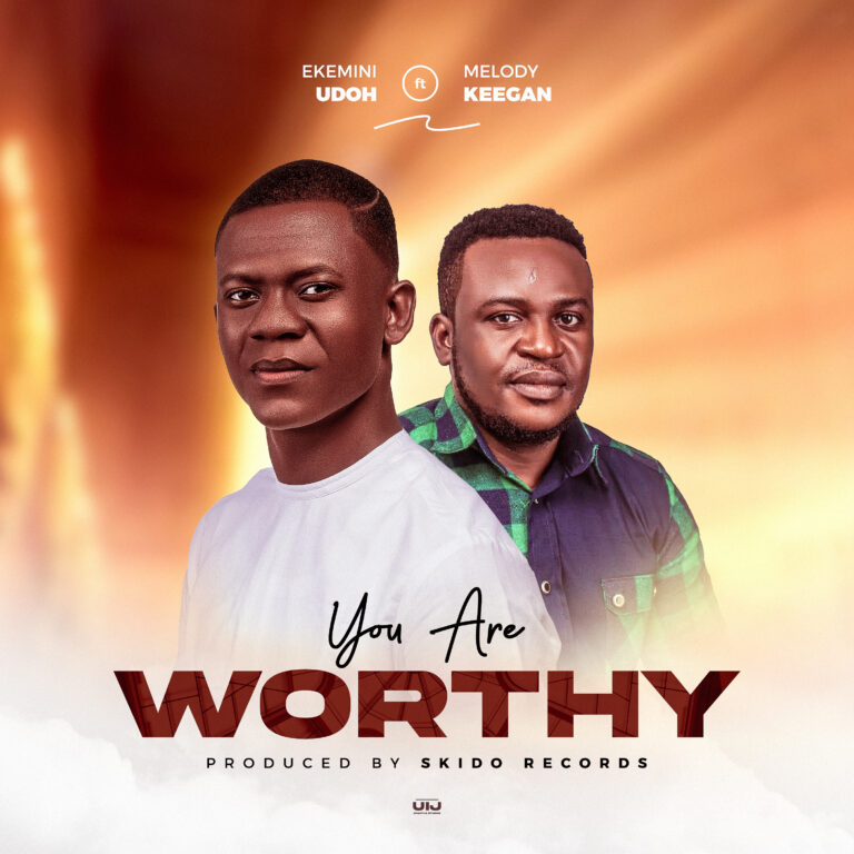 “You Are Worthy” by Ekemini Udoh ft. Melody Keegan